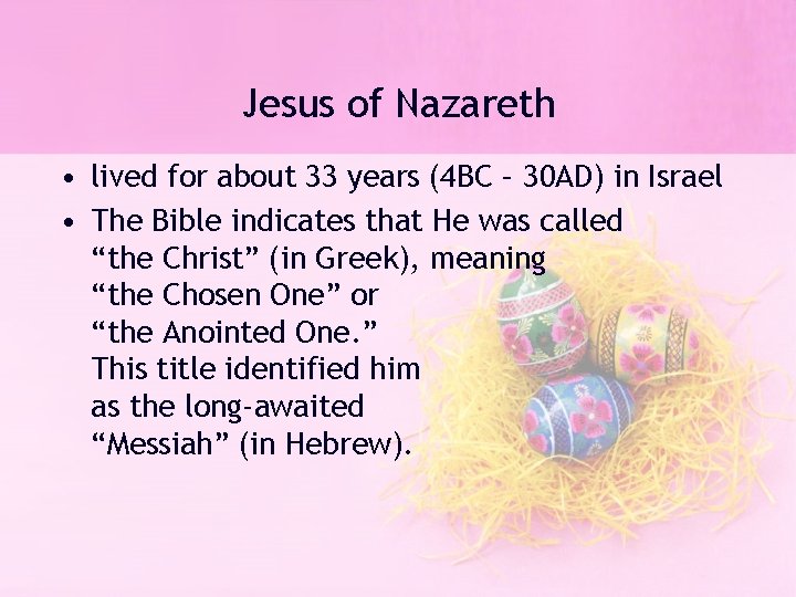 Jesus of Nazareth • lived for about 33 years (4 BC – 30 AD)