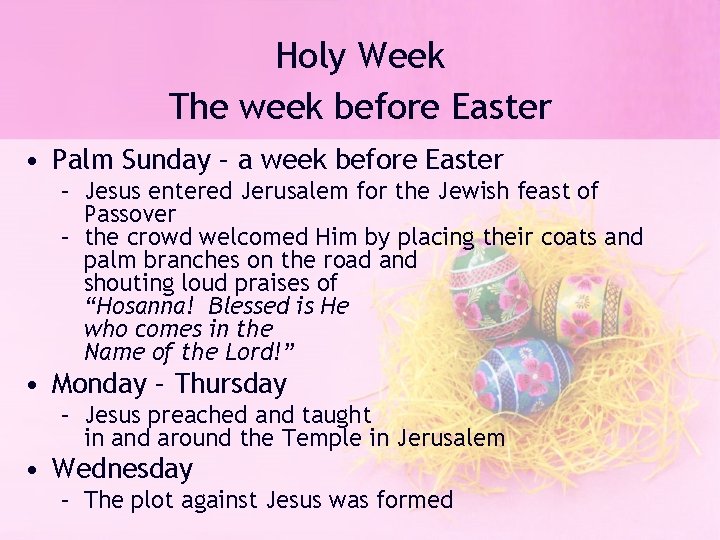 Holy Week The week before Easter • Palm Sunday – a week before Easter