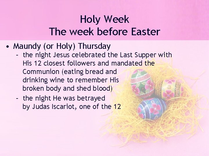 Holy Week The week before Easter • Maundy (or Holy) Thursday – the night