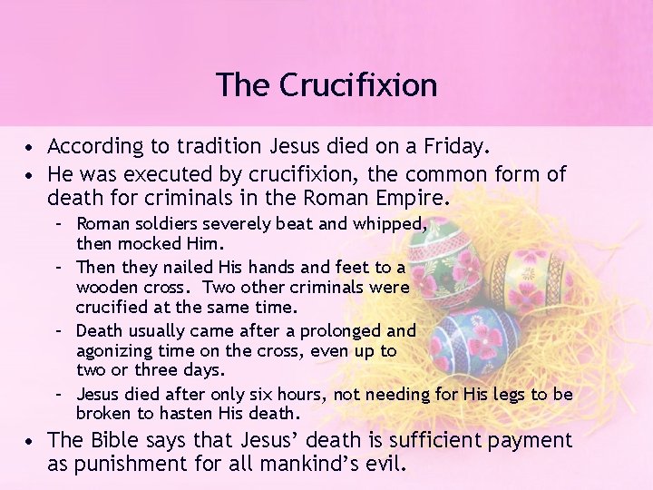 The Crucifixion • According to tradition Jesus died on a Friday. • He was