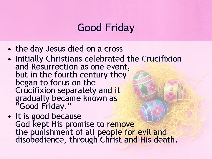 Good Friday • the day Jesus died on a cross • Initially Christians celebrated