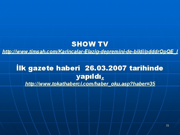 SHOW TV http: //www. timsah. com/Karincalar-Elazig-depremini-de-bildi/pdddr. Op. QE_l İlk gazete haberi 26. 03. 2007