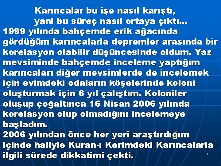 Karıncalar bu işe nasıl karıştı, yani bu süreç nasıl ortaya çıktı… 1999 yılında bahçemde