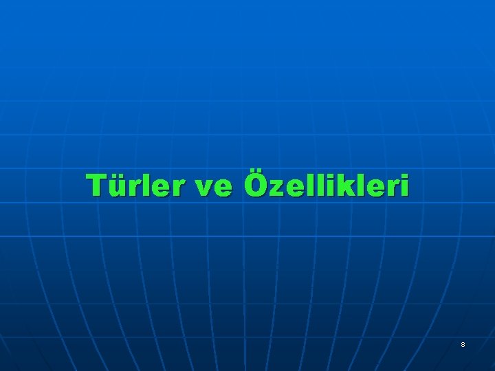 Türler ve Özellikleri 8 