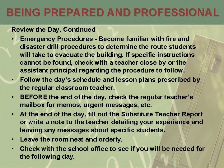 BEING PREPARED AND PROFESSIONAL Review the Day, Continued • Emergency Procedures - Become familiar