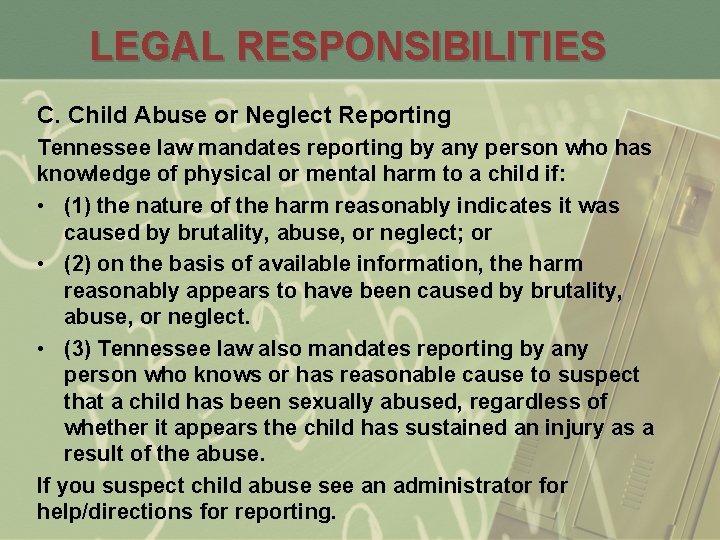 LEGAL RESPONSIBILITIES C. Child Abuse or Neglect Reporting Tennessee law mandates reporting by any