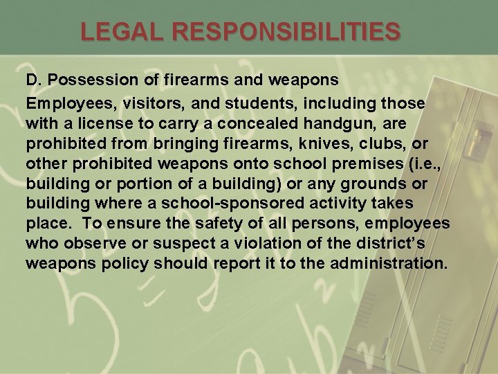 LEGAL RESPONSIBILITIES D. Possession of firearms and weapons Employees, visitors, and students, including those