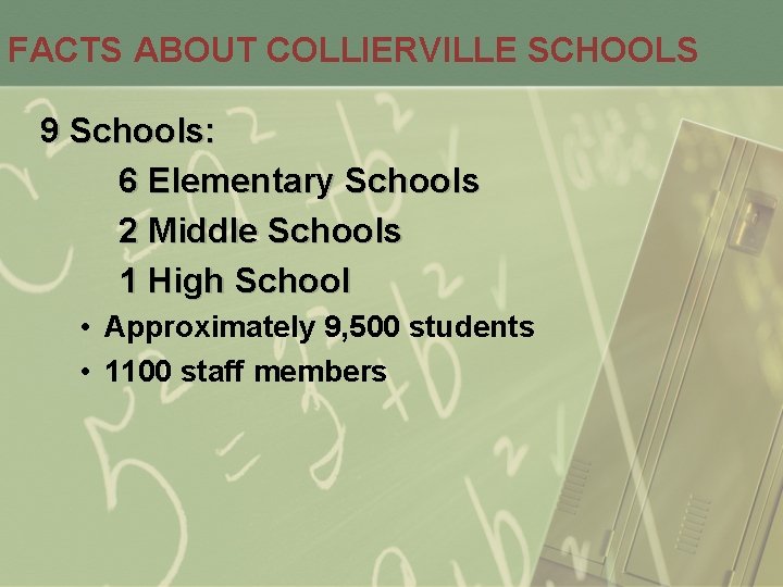 FACTS ABOUT COLLIERVILLE SCHOOLS 9 Schools: 6 Elementary Schools 2 Middle Schools 1 High