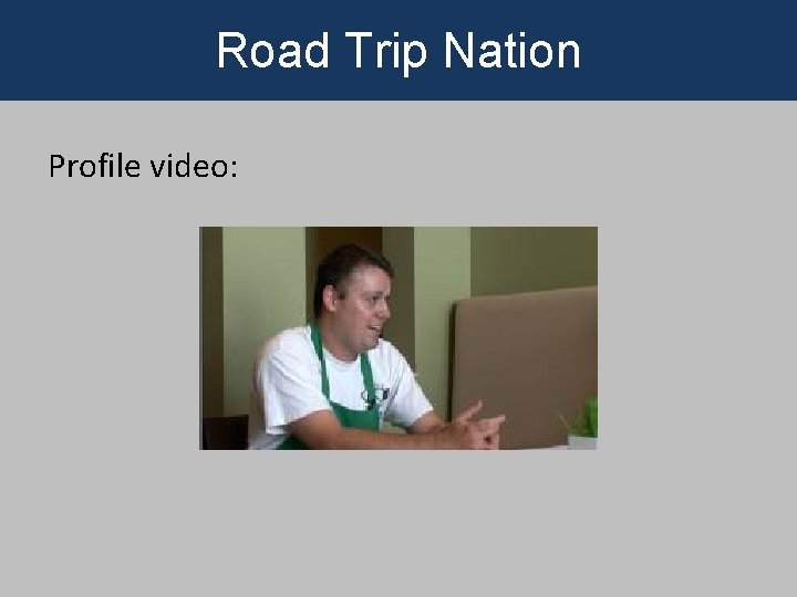 Road Trip Nation Profile video: Road Trip Nation 