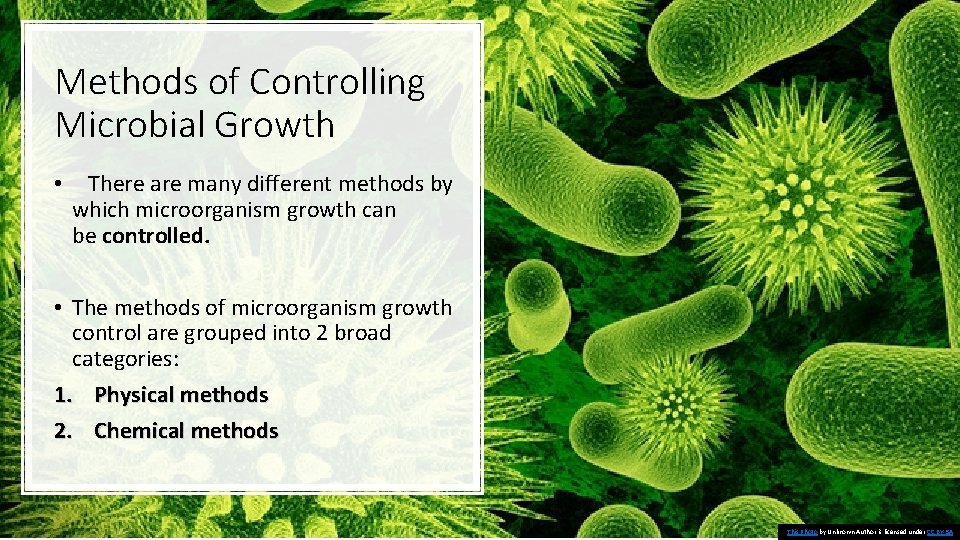Methods of Controlling Microbial Growth • There are many different methods by which microorganism