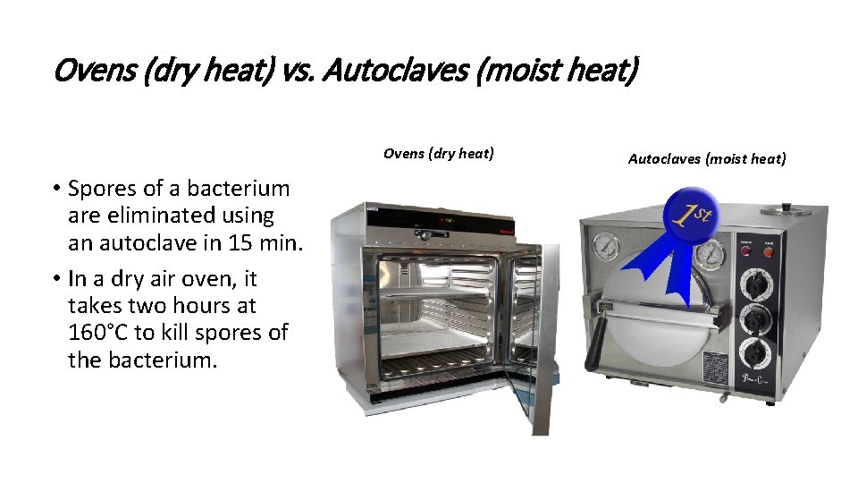 Ovens (dry heat) vs. Autoclaves (moist heat) Ovens (dry heat) • Spores of a