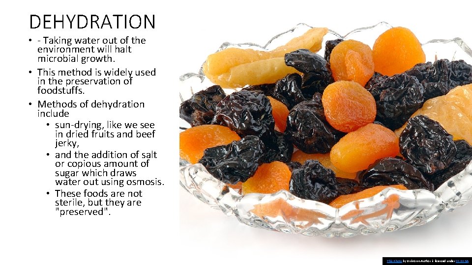 DEHYDRATION • - Taking water out of the environment will halt microbial growth. •