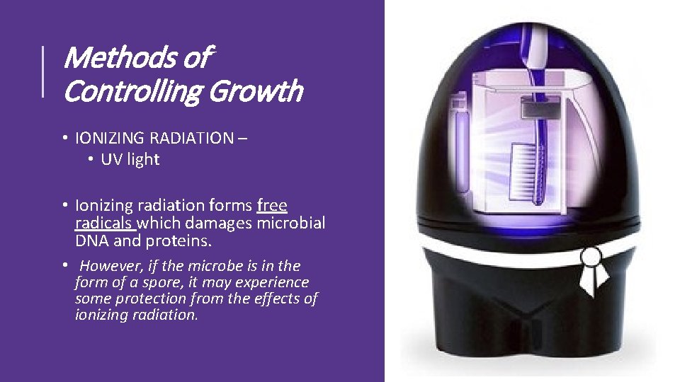 Methods of Controlling Growth • IONIZING RADIATION – • UV light • Ionizing radiation