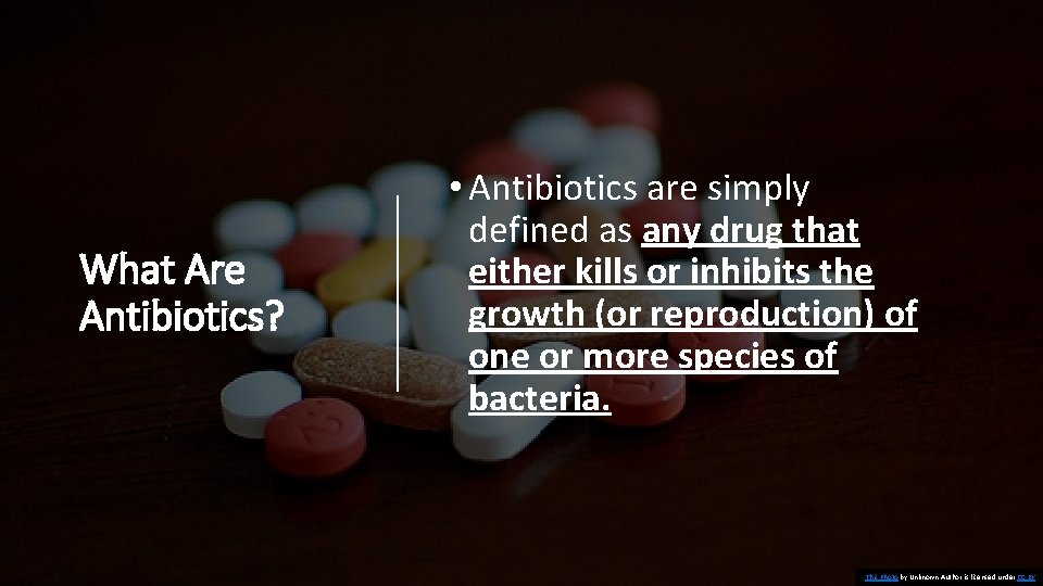 What Are Antibiotics? • Antibiotics are simply defined as any drug that either kills