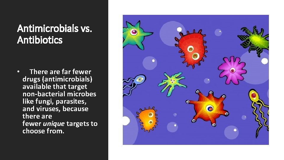 Antimicrobials vs. Antibiotics • There are far fewer drugs (antimicrobials) available that target non-bacterial