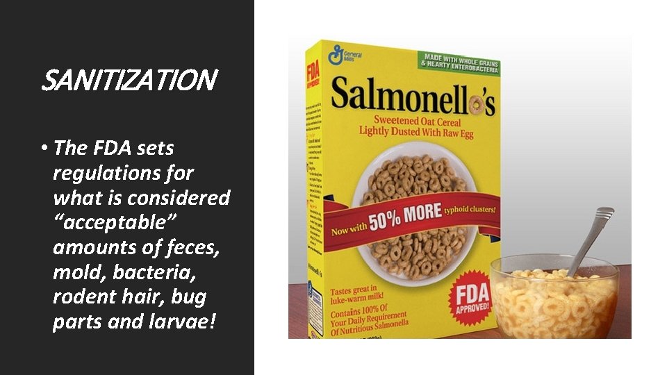 SANITIZATION • The FDA sets regulations for what is considered “acceptable” amounts of feces,