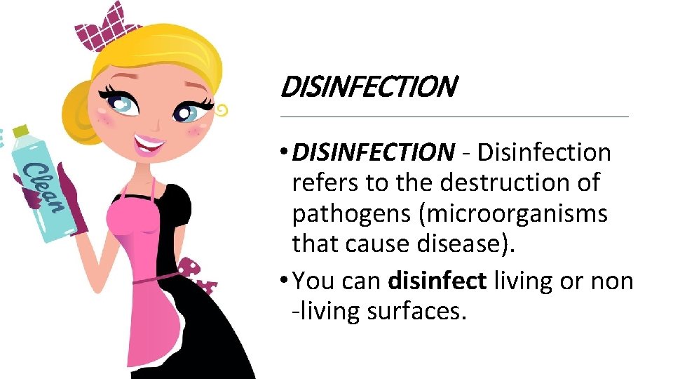 DISINFECTION • DISINFECTION - Disinfection refers to the destruction of pathogens (microorganisms that cause