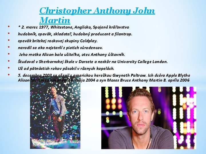  • • Christopher Anthony John Martin * 2. marec 1977, Whitestone, Anglicko, Spojené