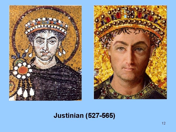 Justinian (527 -565) 12 