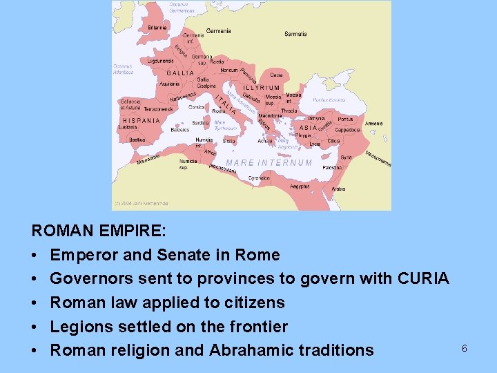 ROMAN EMPIRE: • Emperor and Senate in Rome • Governors sent to provinces to