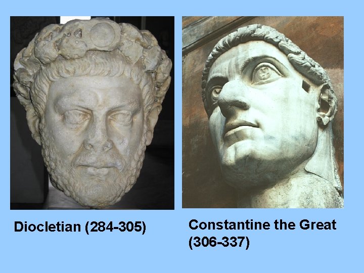 Diocletian (284 -305) Constantine the Great (306 -337) 