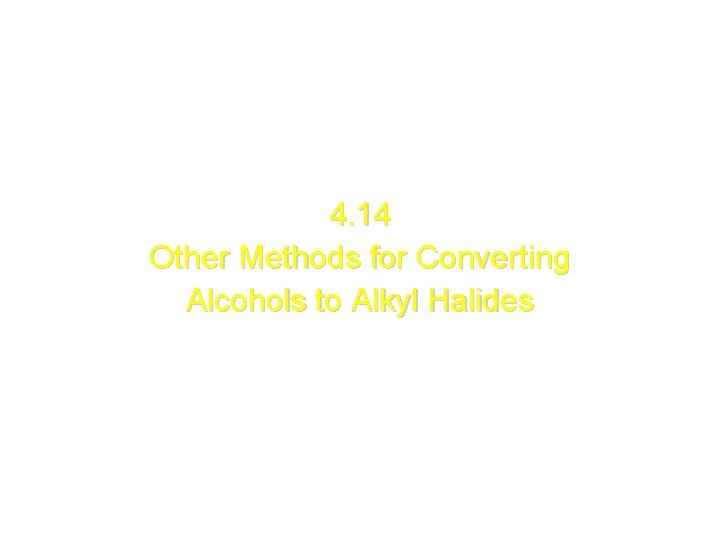 4. 14 Other Methods for Converting Alcohols to Alkyl Halides 