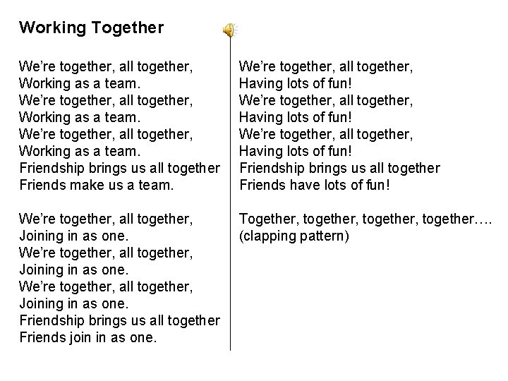 Working Together We’re together, all together, Working as a team. Friendship brings us all