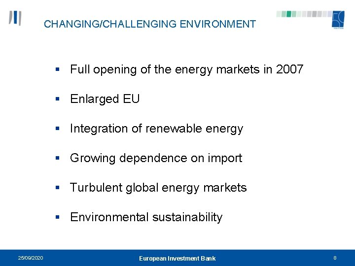 CHANGING/CHALLENGING ENVIRONMENT § Full opening of the energy markets in 2007 § Enlarged EU
