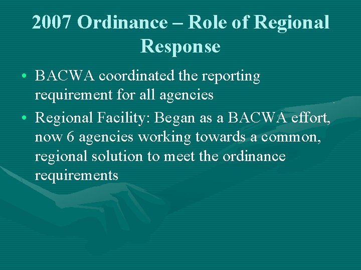 2007 Ordinance – Role of Regional Response • BACWA coordinated the reporting requirement for