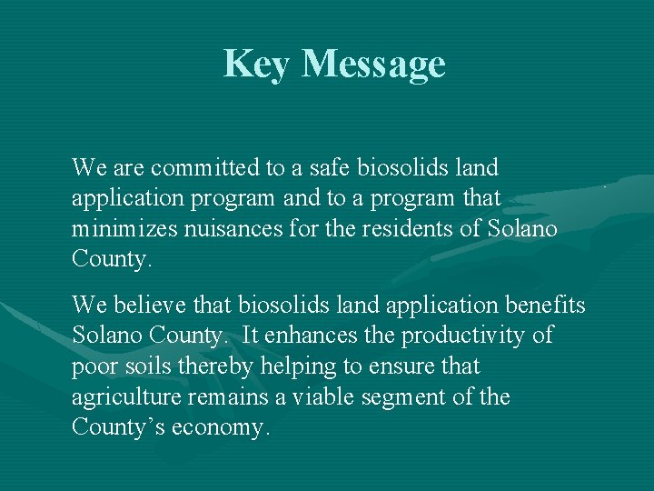 Key Message We are committed to a safe biosolids land application program and to