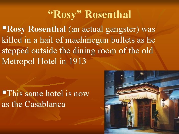 “Rosy” Rosenthal §Rosy Rosenthal (an actual gangster) was killed in a hail of machinegun
