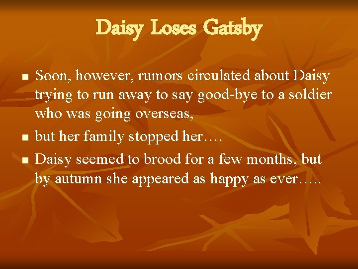 Daisy Loses Gatsby n n n Soon, however, rumors circulated about Daisy trying to