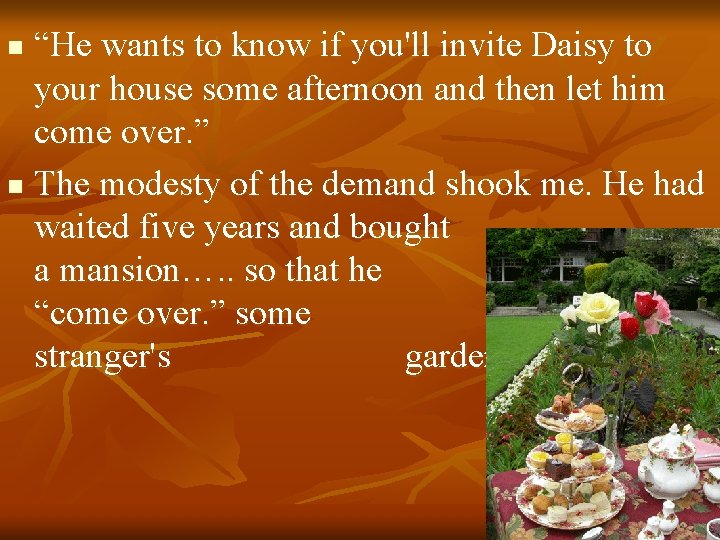 “He wants to know if you'll invite Daisy to your house some afternoon and