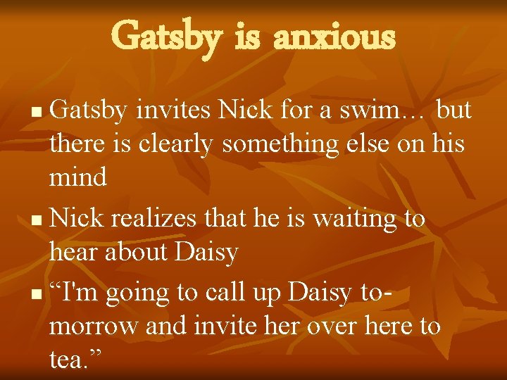 Gatsby is anxious Gatsby invites Nick for a swim… but there is clearly something Gatsby is anxious Gatsby invites Nick for a swim… but there is clearly something