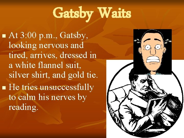 Gatsby Waits At 3: 00 p. m. , Gatsby, looking nervous and tired, arrives,