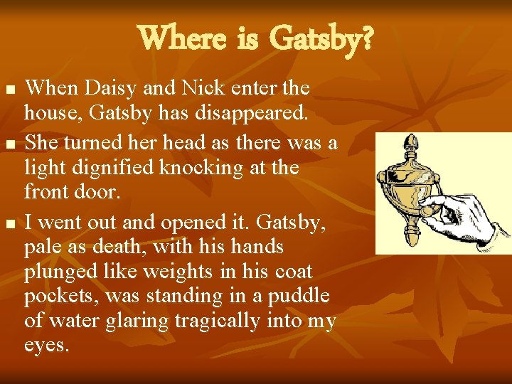 Where is Gatsby? n n n When Daisy and Nick enter the house, Gatsby