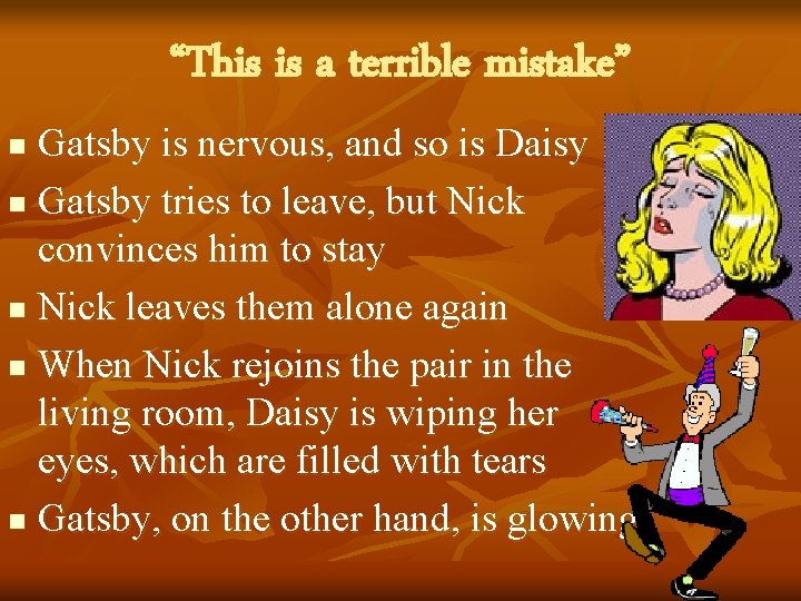 “This is a terrible mistake” Gatsby is nervous, and so is Daisy n Gatsby