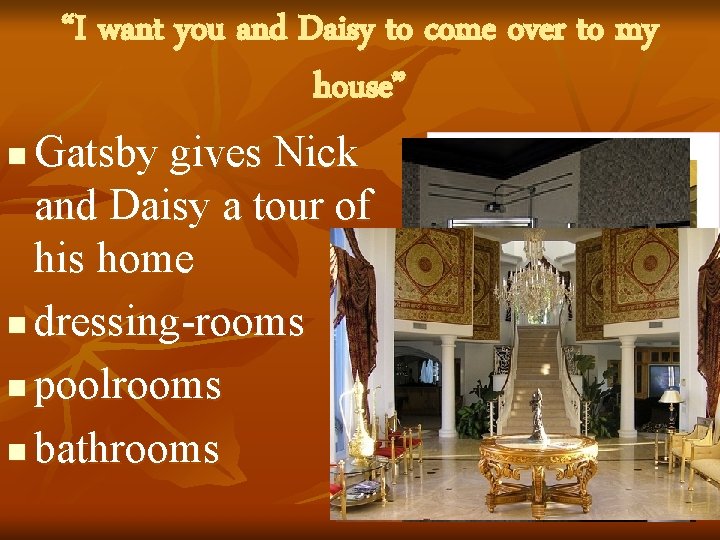 “I want you and Daisy to come over to my house” Gatsby gives Nick