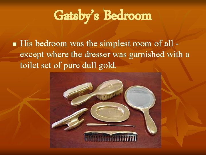 Gatsby’s Bedroom n His bedroom was the simplest room of all - except where