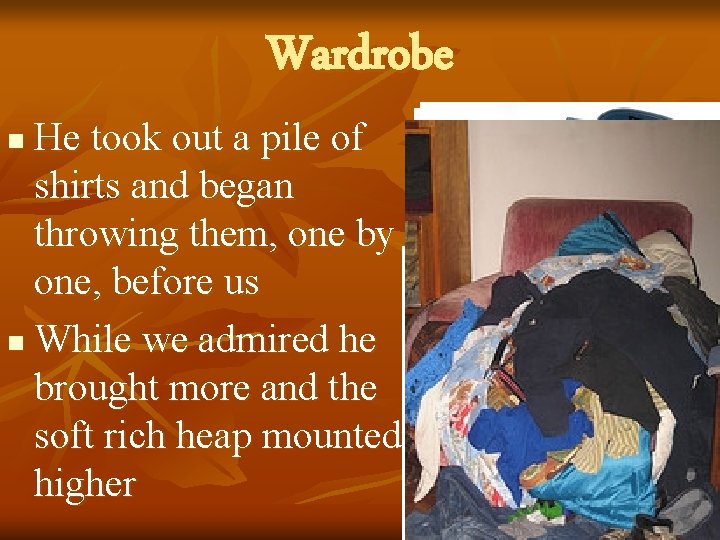 Wardrobe He took out a pile of shirts and began throwing them, one by