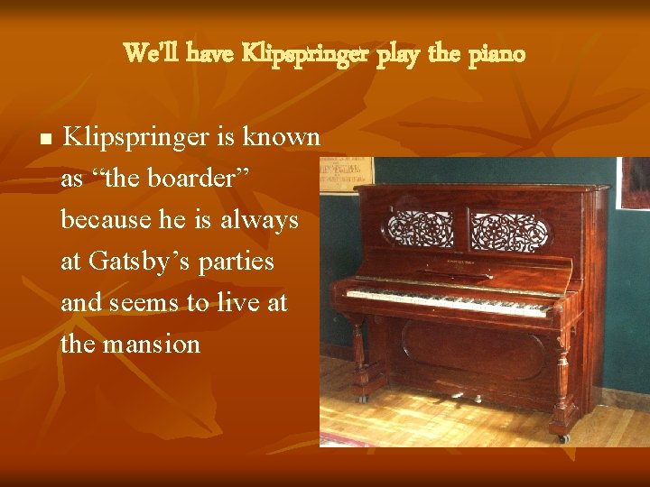 We'll have Klipspringer play the piano Klipspringer is known as “the boarder” because he