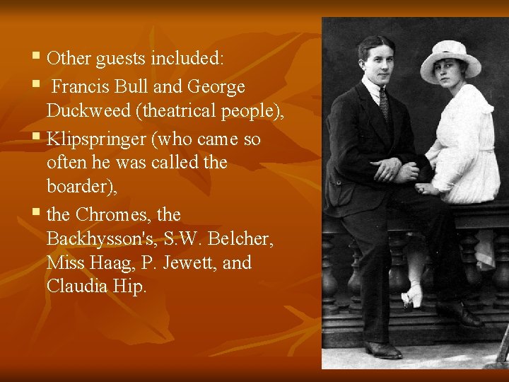 § Other guests included: § Francis Bull and George Duckweed (theatrical people), § Klipspringer § Other guests included: § Francis Bull and George Duckweed (theatrical people), § Klipspringer