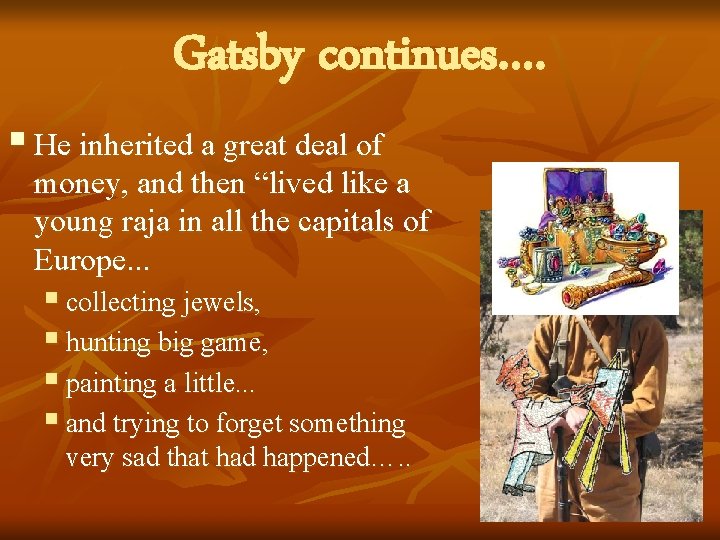 Gatsby continues…. § He inherited a great deal of money, and then “lived like