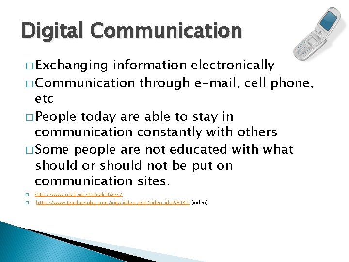Digital Communication � Exchanging information electronically � Communication through e-mail, cell phone, etc �