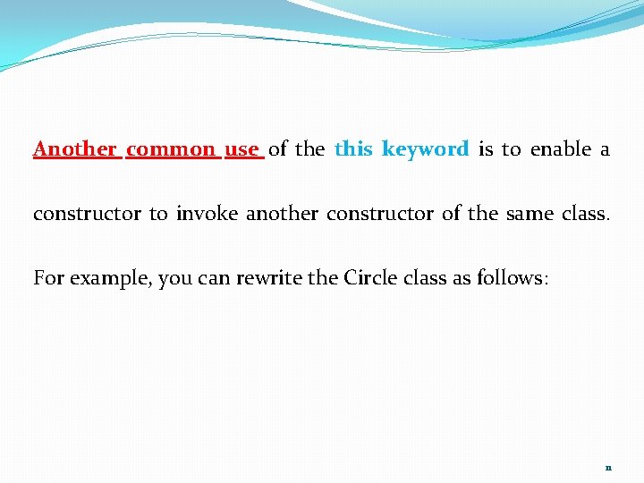 Another common use of the this keyword is to enable a constructor to invoke Another common use of the this keyword is to enable a constructor to invoke