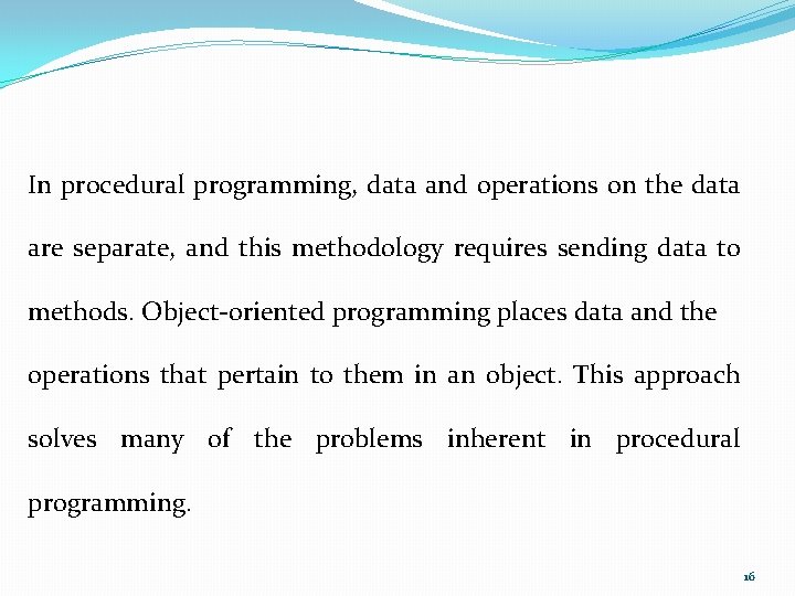 In procedural programming, data and operations on the data are separate, and this methodology In procedural programming, data and operations on the data are separate, and this methodology