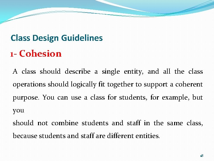 Class Design Guidelines 1 - Cohesion A class should describe a single entity, and