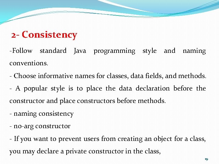 2 - Consistency -Follow standard Java programming style and naming conventions. - Choose informative