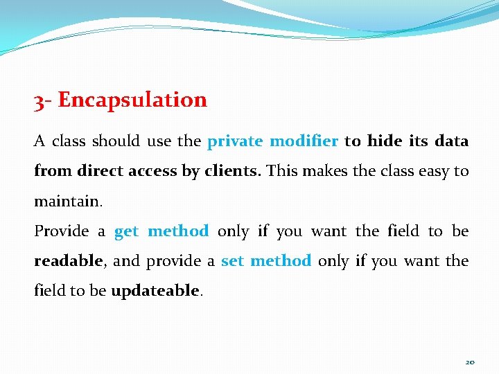 3 - Encapsulation A class should use the private modifier to hide its data