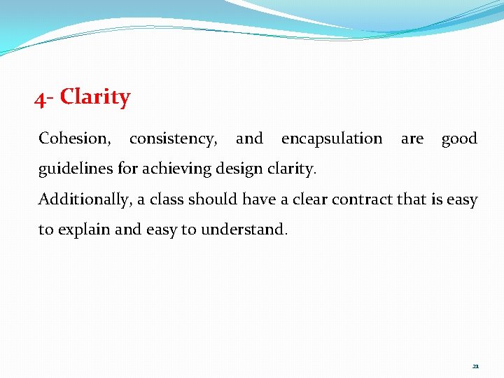 4 - Clarity Cohesion, consistency, and encapsulation are good guidelines for achieving design clarity.